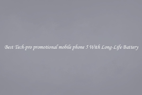 Best Tech-pro promotional mobile phone 5 With Long-Life Battery