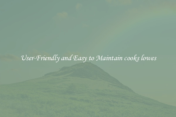 User-Friendly and Easy to Maintain cooks lowes