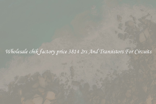 Wholesale chik factory price 3814 2rs And Transistors For Circuits