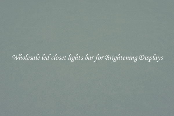 Wholesale led closet lights bar for Brightening Displays