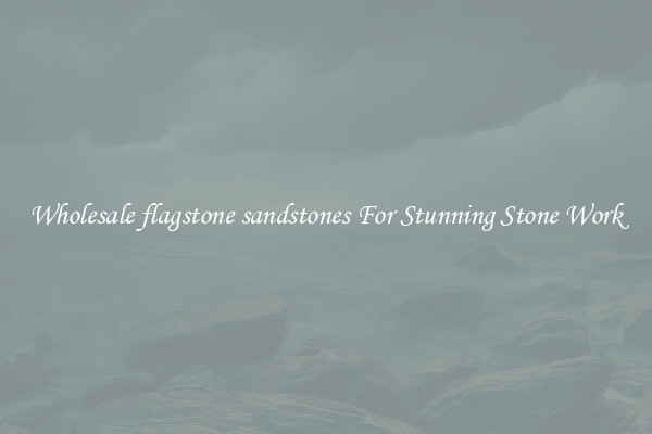 Wholesale flagstone sandstones For Stunning Stone Work