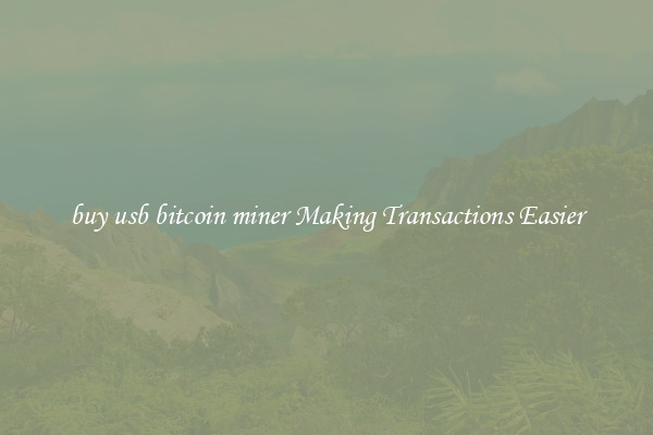 buy usb bitcoin miner Making Transactions Easier