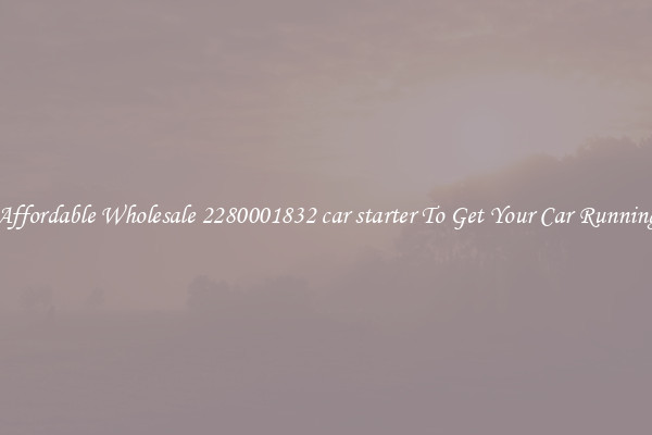 Affordable Wholesale 2280001832 car starter To Get Your Car Running