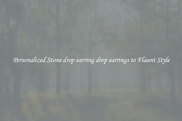 Personalized Stone drop earring drop earrings to Flaunt Style