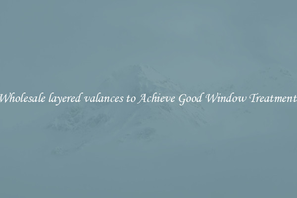 Wholesale layered valances to Achieve Good Window Treatments