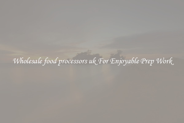 Wholesale food processors uk For Enjoyable Prep Work