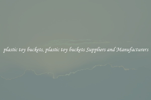plastic toy buckets, plastic toy buckets Suppliers and Manufacturers