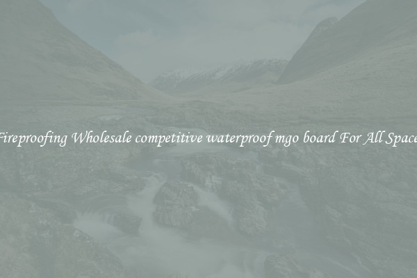 Fireproofing Wholesale competitive waterproof mgo board For All Spaces