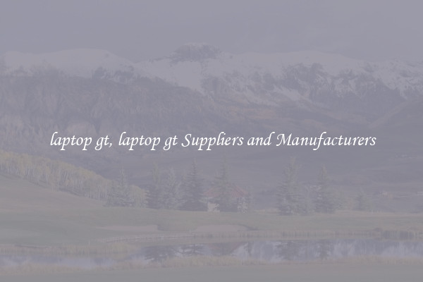 laptop gt, laptop gt Suppliers and Manufacturers