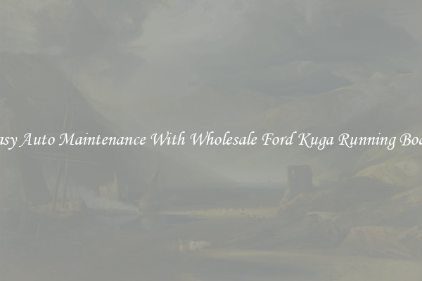 Easy Auto Maintenance With Wholesale Ford Kuga Running Board