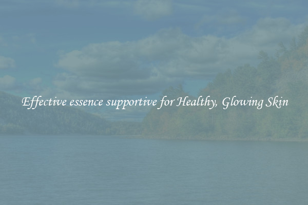Effective essence supportive for Healthy, Glowing Skin