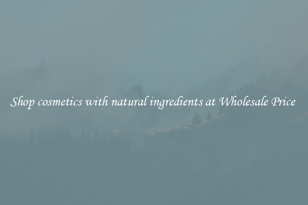 Shop cosmetics with natural ingredients at Wholesale Price 
