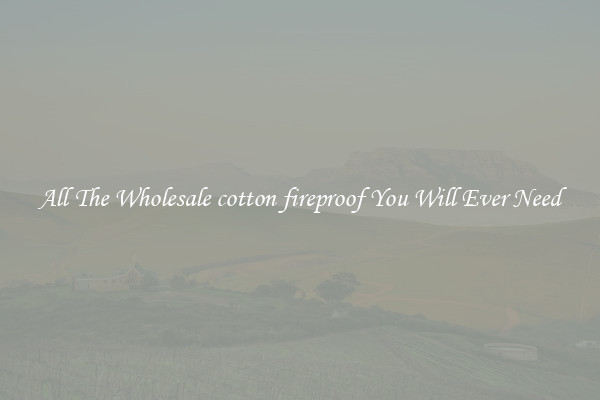 All The Wholesale cotton fireproof You Will Ever Need