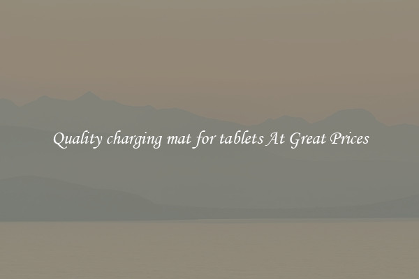 Quality charging mat for tablets At Great Prices