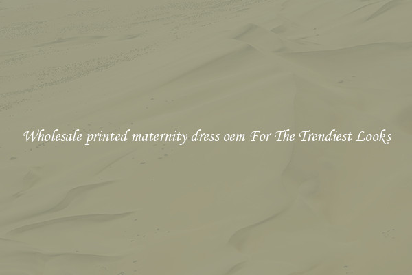 Wholesale printed maternity dress oem For The Trendiest Looks