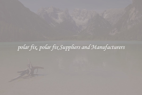 polar fix, polar fix Suppliers and Manufacturers
