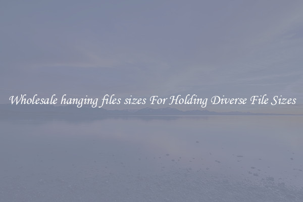 Wholesale hanging files sizes For Holding Diverse File Sizes