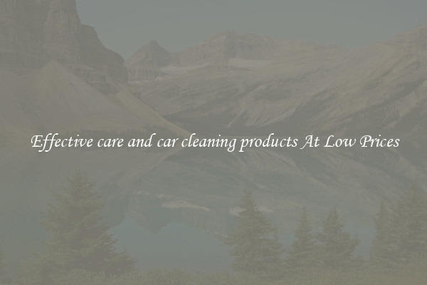 Effective care and car cleaning products At Low Prices