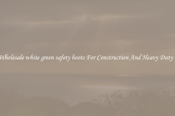Buy Wholesale white green safety boots For Construction And Heavy Duty Work