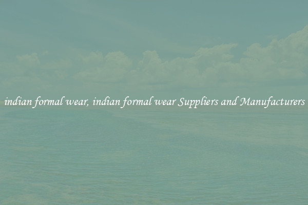 indian formal wear, indian formal wear Suppliers and Manufacturers