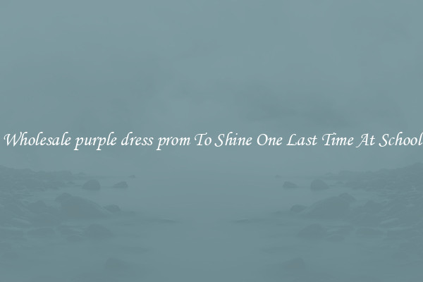 Wholesale purple dress prom To Shine One Last Time At School