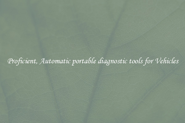 Proficient, Automatic portable diagnostic tools for Vehicles