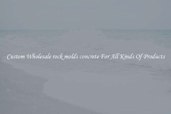 Custom Wholesale rock molds concrete For All Kinds Of Products