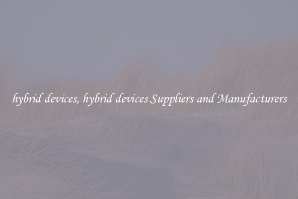 hybrid devices, hybrid devices Suppliers and Manufacturers