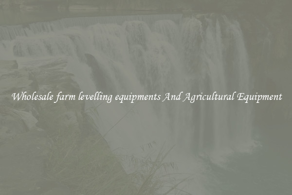 Wholesale farm levelling equipments And Agricultural Equipment