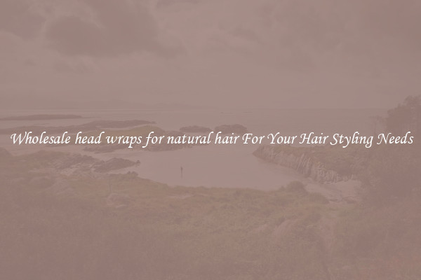 Wholesale head wraps for natural hair For Your Hair Styling Needs