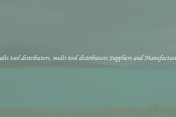 multi tool distributors, multi tool distributors Suppliers and Manufacturers