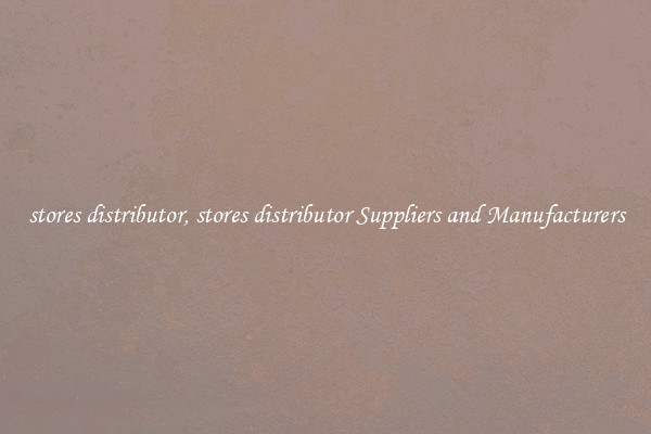 stores distributor, stores distributor Suppliers and Manufacturers