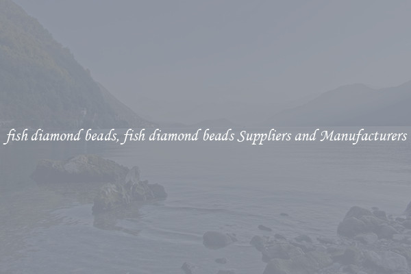 fish diamond beads, fish diamond beads Suppliers and Manufacturers