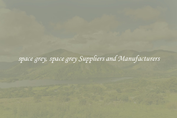 space grey, space grey Suppliers and Manufacturers