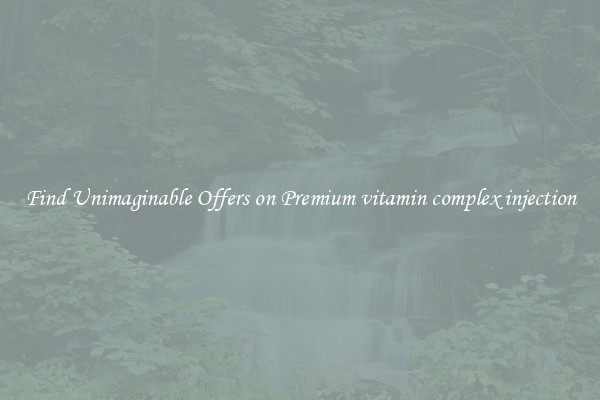 Find Unimaginable Offers on Premium vitamin complex injection