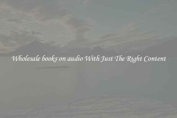 Wholesale books on audio With Just The Right Content