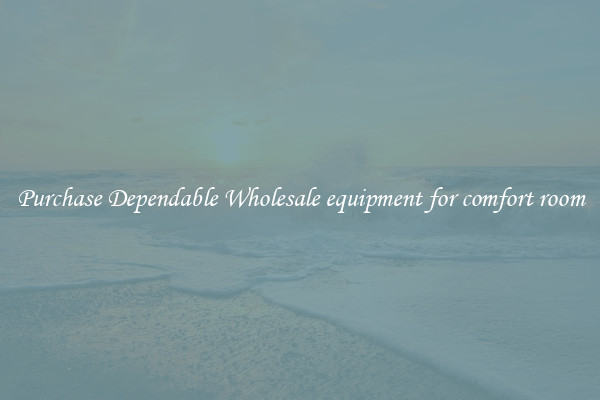 Purchase Dependable Wholesale equipment for comfort room