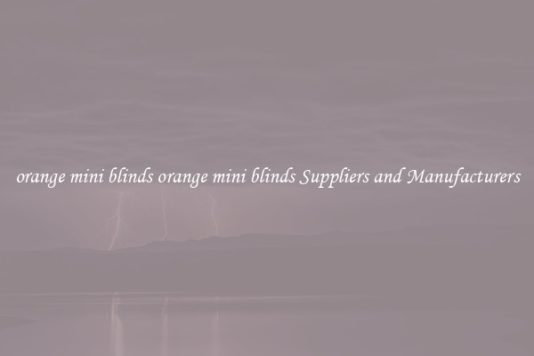 orange mini blinds orange mini blinds Suppliers and Manufacturers