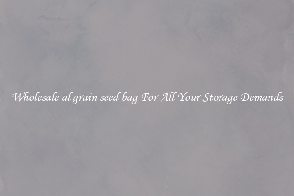 Wholesale al grain seed bag For All Your Storage Demands