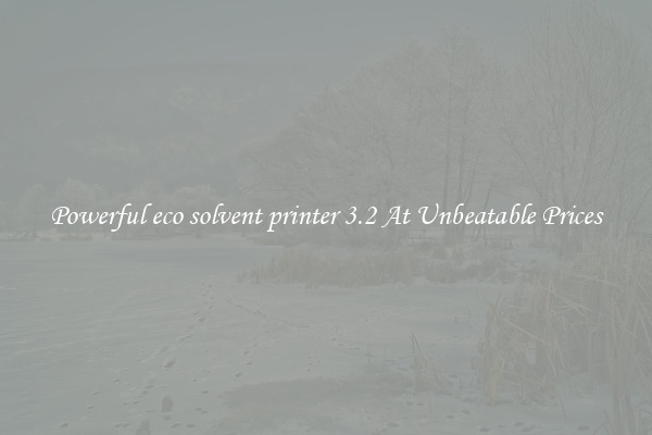 Powerful eco solvent printer 3.2 At Unbeatable Prices
