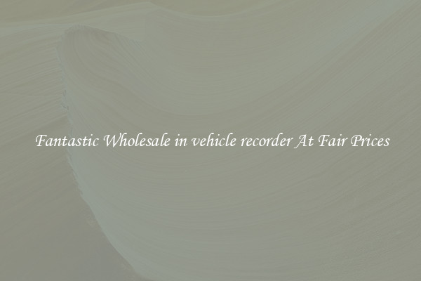 Fantastic Wholesale in vehicle recorder At Fair Prices