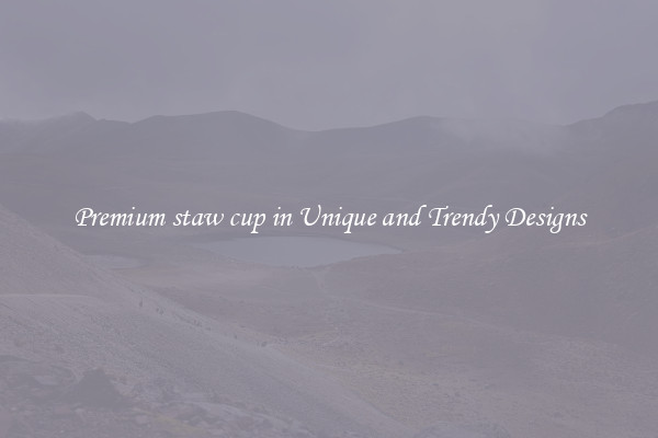 Premium staw cup in Unique and Trendy Designs