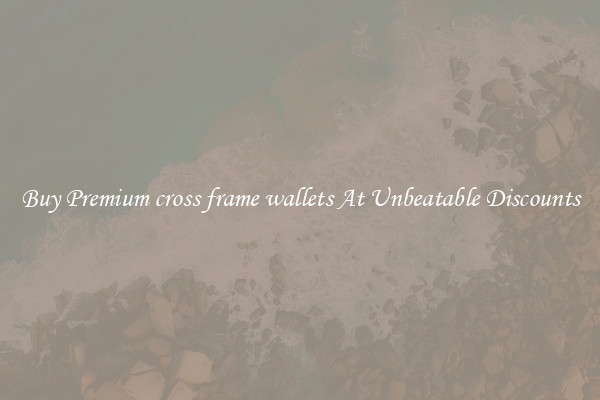Buy Premium cross frame wallets At Unbeatable Discounts