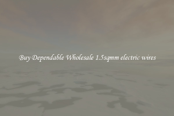 Buy Dependable Wholesale 1.5sqmm electric wires
