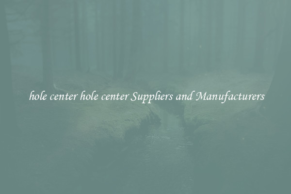 hole center hole center Suppliers and Manufacturers