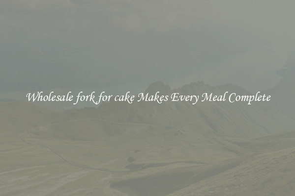 Wholesale fork for cake Makes Every Meal Complete