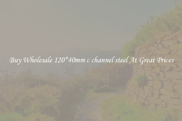 Buy Wholesale 120*40mm c channel steel At Great Prices