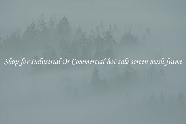 Shop for Industrial Or Commercial hot sale screen mesh frame