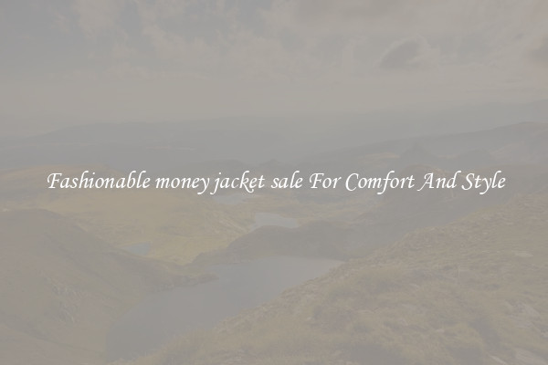Fashionable money jacket sale For Comfort And Style