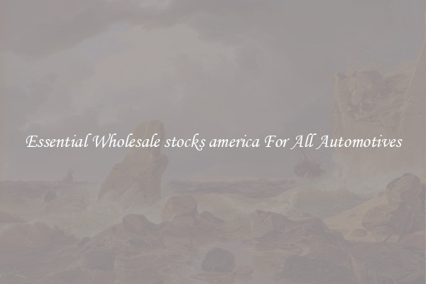 Essential Wholesale stocks america For All Automotives